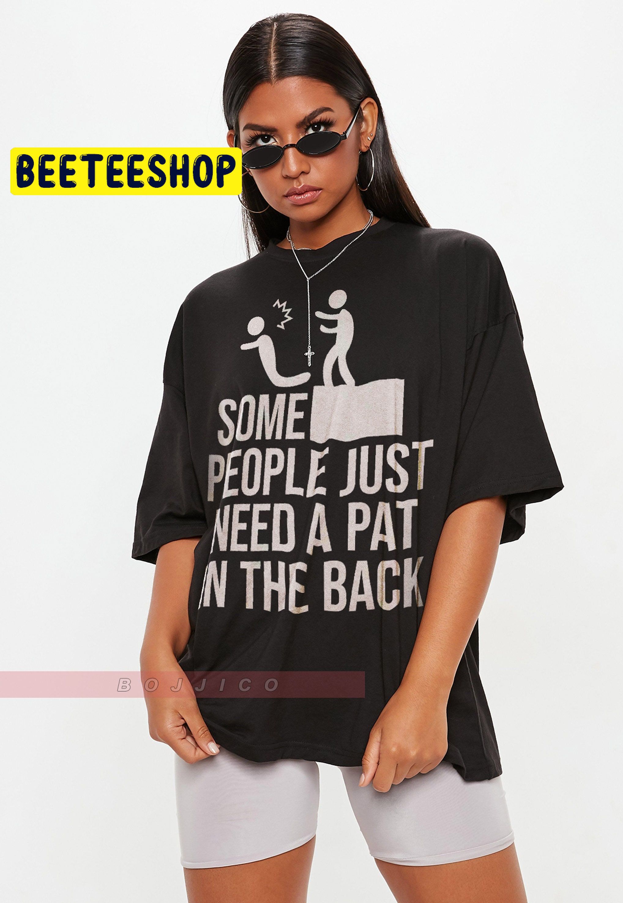 Some People Just Need A Pat In The Back Trending Unisex T-Shirt