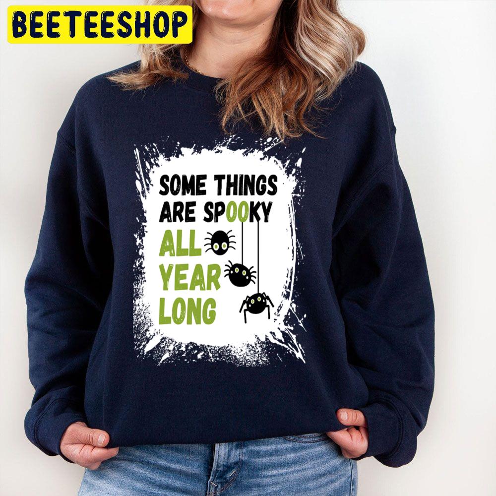 Some Things Are Spooky All Year Long Cute Halloween Trending Unisex Sweatshirt