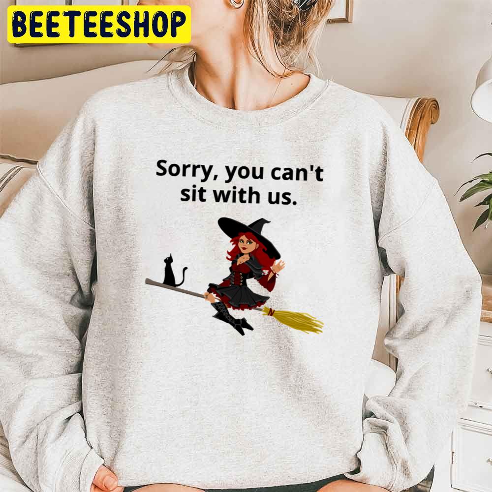 Sorry, You Can’t Sit With Us Witch On A Broom With A Cat Trending Unisex Sweatshirt