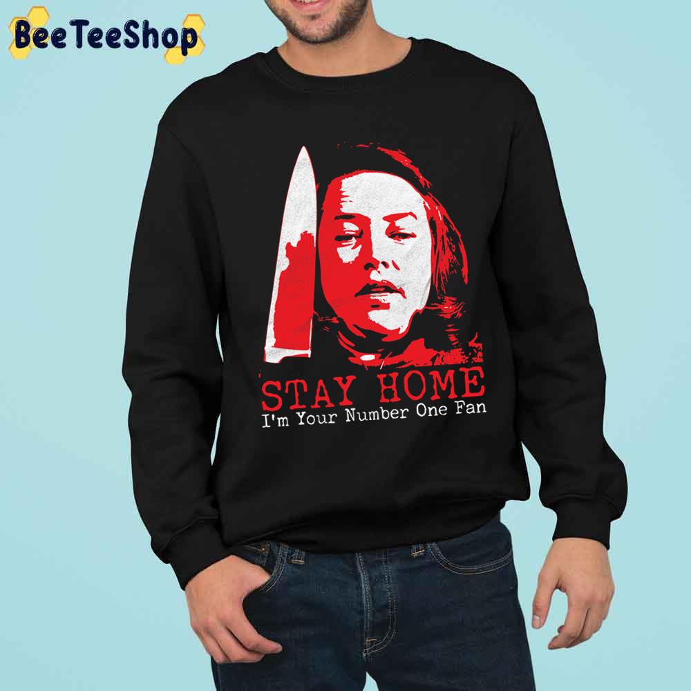 Stay Home I’m Your Numbers One Fan Annie Wilkes Halloween Trending Unisex Sweatshirt