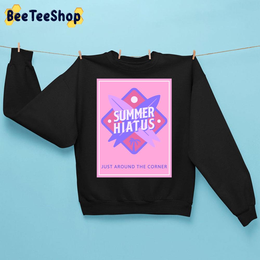 Summer Hiatus Just Around The Corner Trending Unisex Sweatshirt