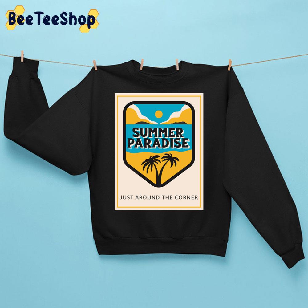 Summer Paradise Just Around The Corner Trending Unisex Sweatshirt