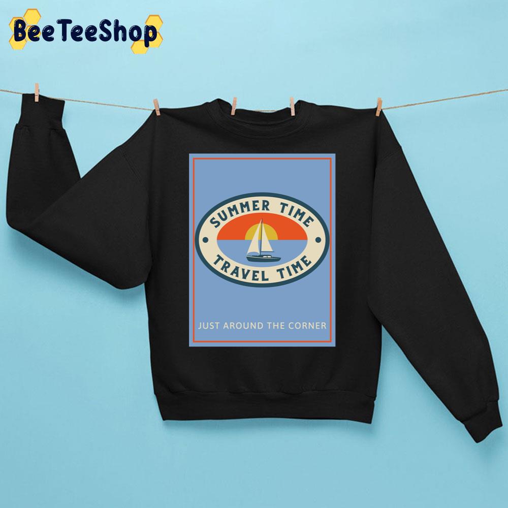 Summer Time Travel Time Just Around The Corner Trending Unisex Sweatshirt