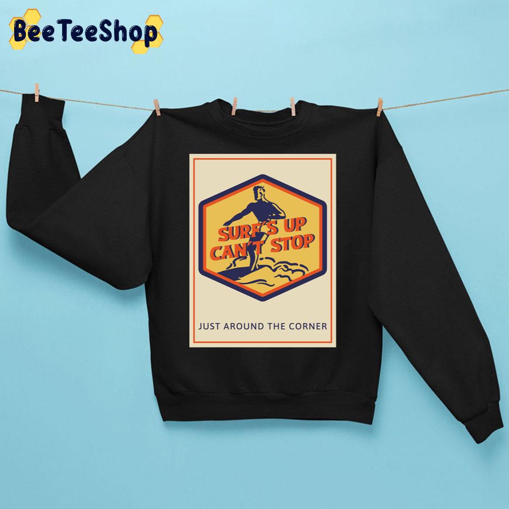 Surf’s Up Can’t Stop Just Around The Corner Trending Unisex Sweatshirt