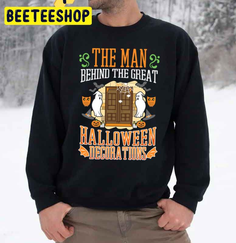 The Man Behind The Great Halloween Decorations Unisex Sweatshirt