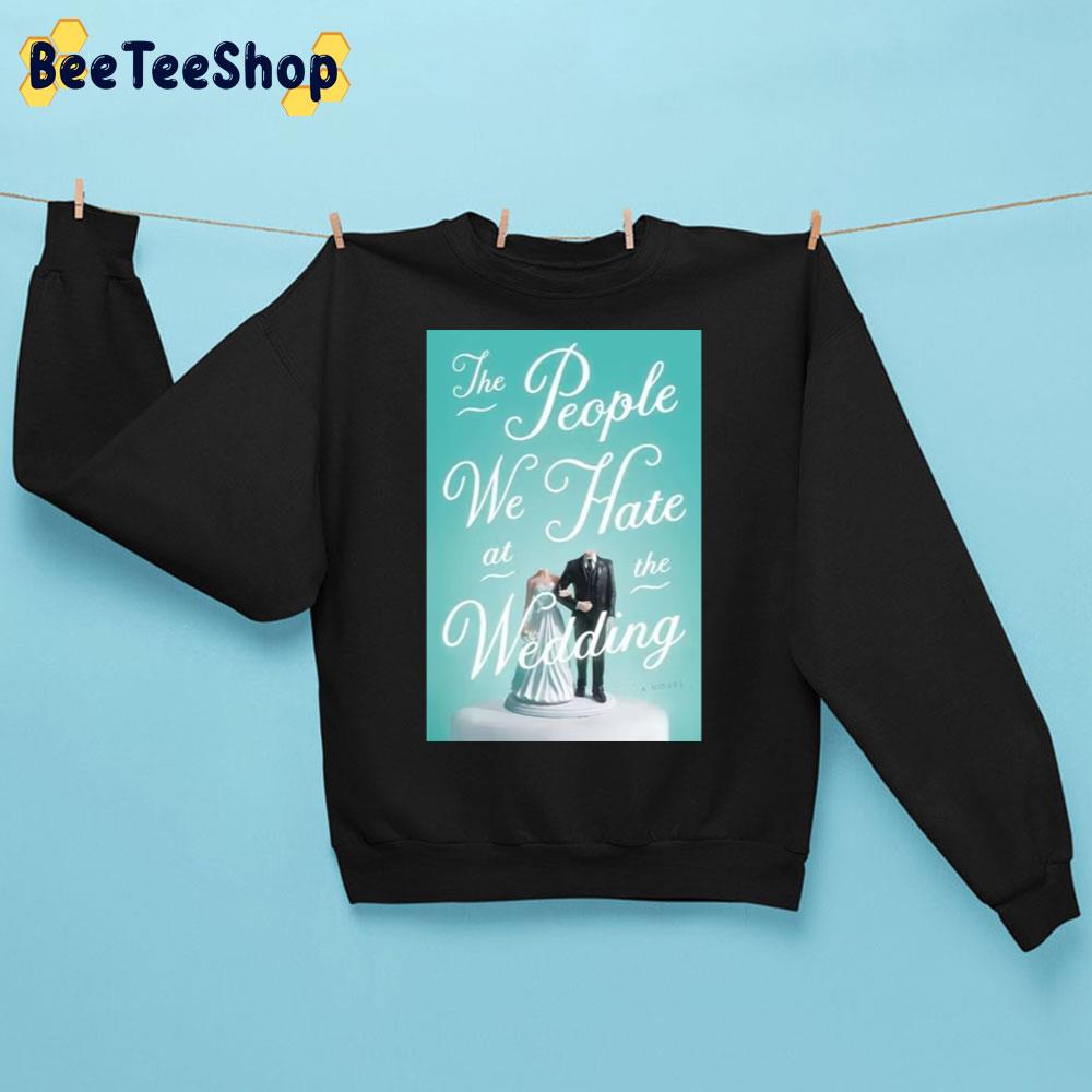 The People We Hate At The Wedding Movie 2022 Trending Unisex Sweatshirt