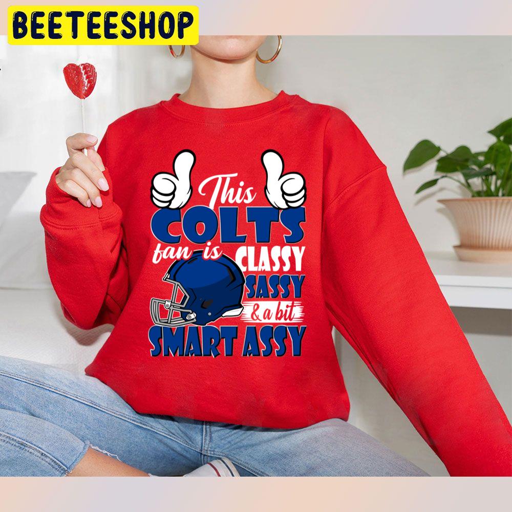 This Colts Fan Is Classy Sassy And A Bit Smart Assy Trending Unisex Sweatshirt