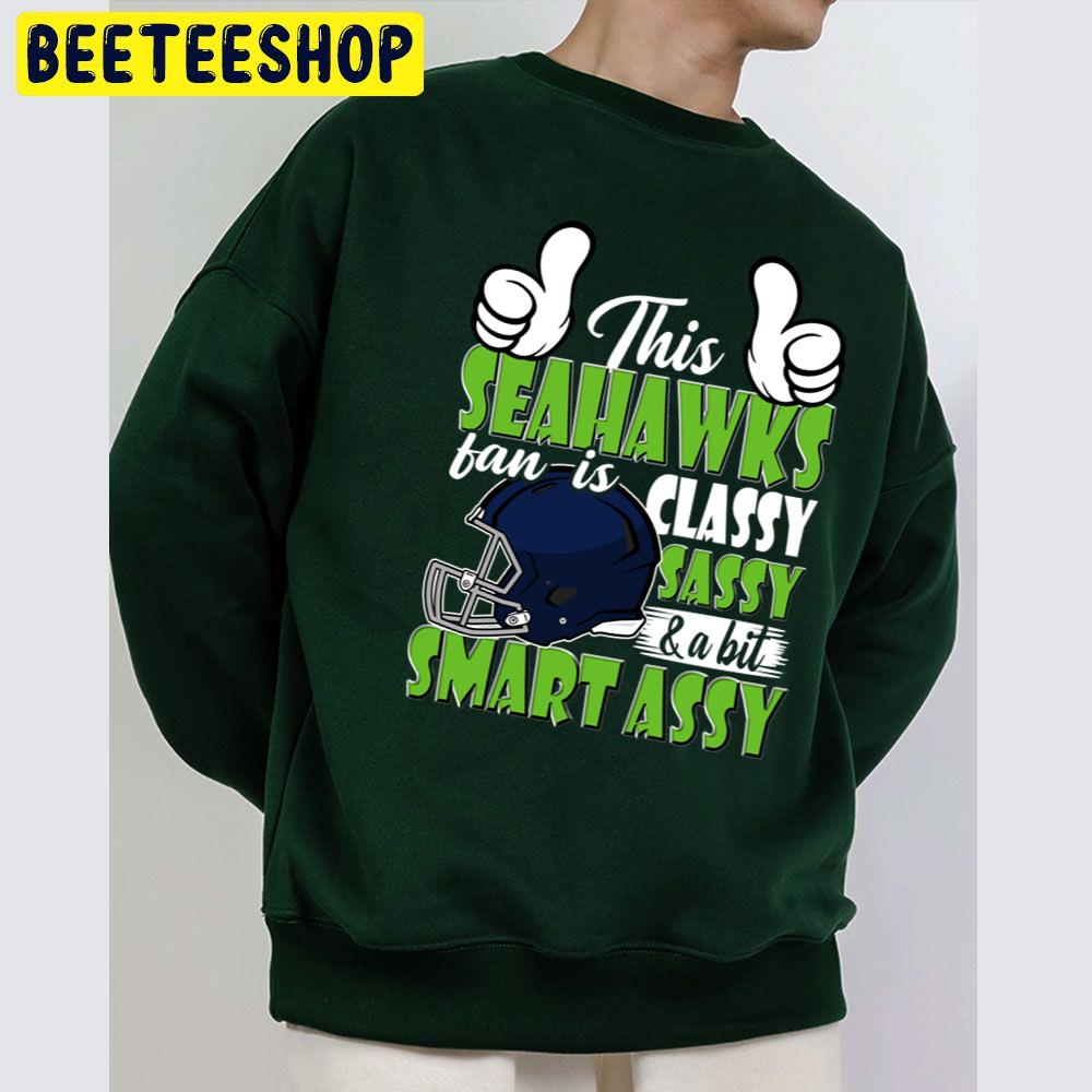 This Seattle Seahawks Football Fan Is Classy Sassy And A Bit Smart Assy Trending Unisex Sweatshirt