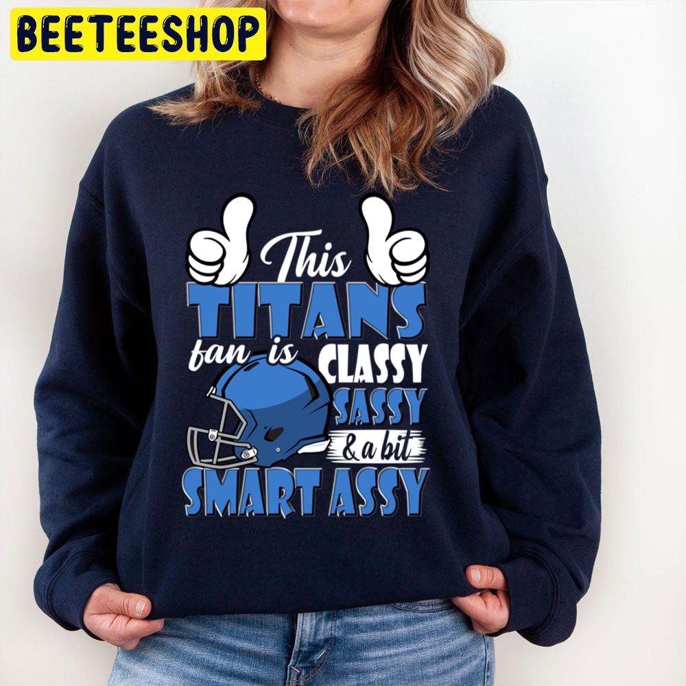 This Titans Fan Is Classy Sassy And A Bit Smart Assy Trending Unisex Sweatshirt