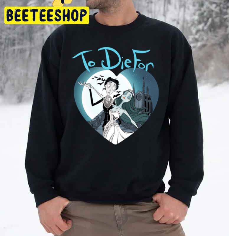 To Die Forcorpse Bride Halloween Unisex Sweatshirt