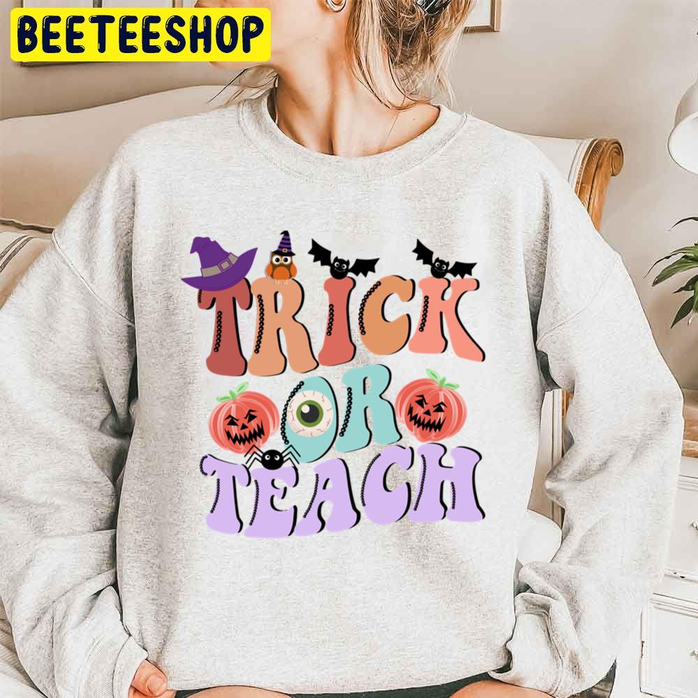 Trick Or Teach Funny Halloween For Teacher Unisex Sweatshirt