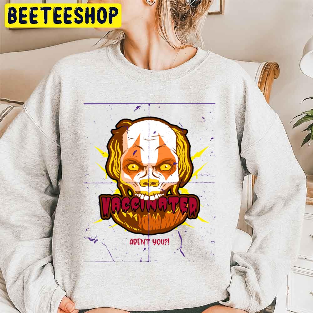 Vaccinated Aren’t You Halloween Trending Unisex Sweatshirt