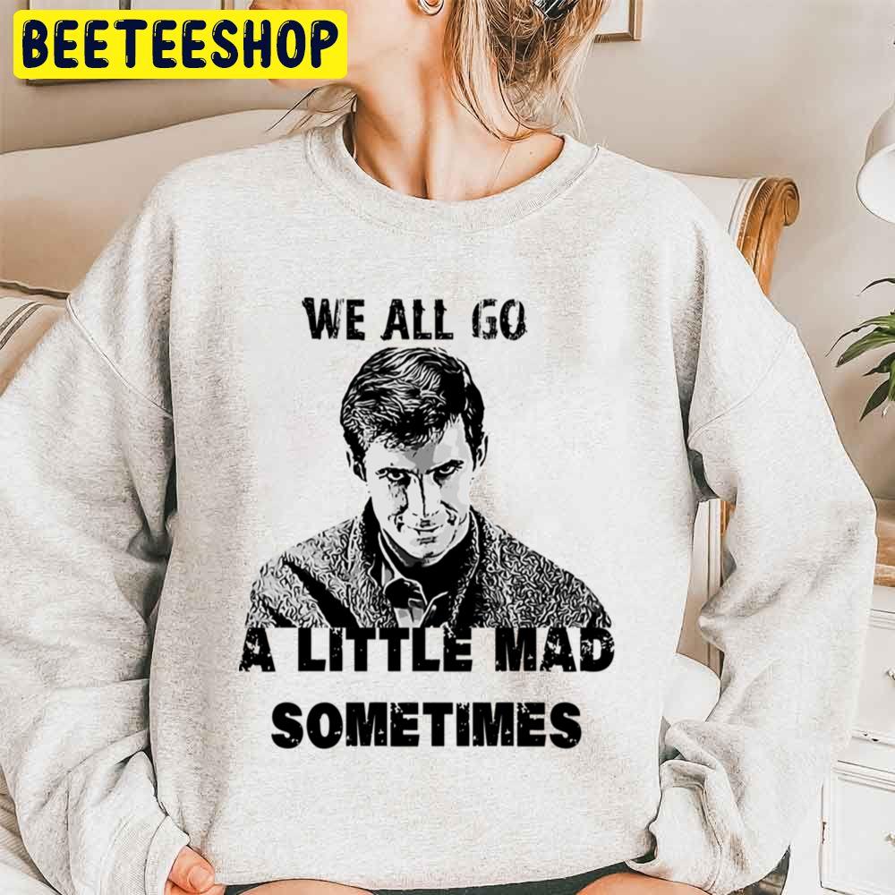 We All Go A Little Mad Sometimes Norman Bates Halloween Trending Unisex Sweatshirt