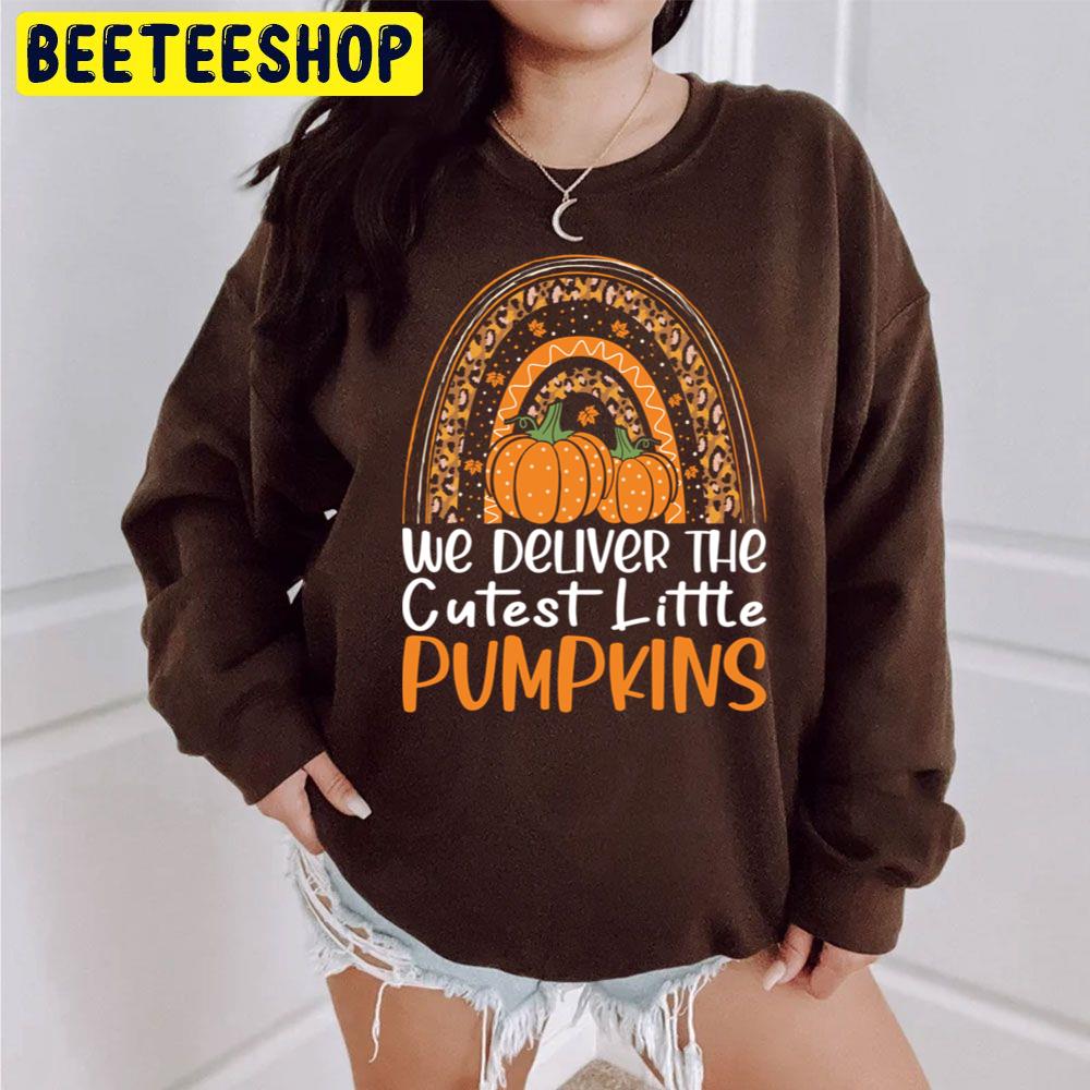 We Deliver The Cutest Little Pumpkins Rainbow Funny For Labor And Delivery Trending Unisex Sweatshirt