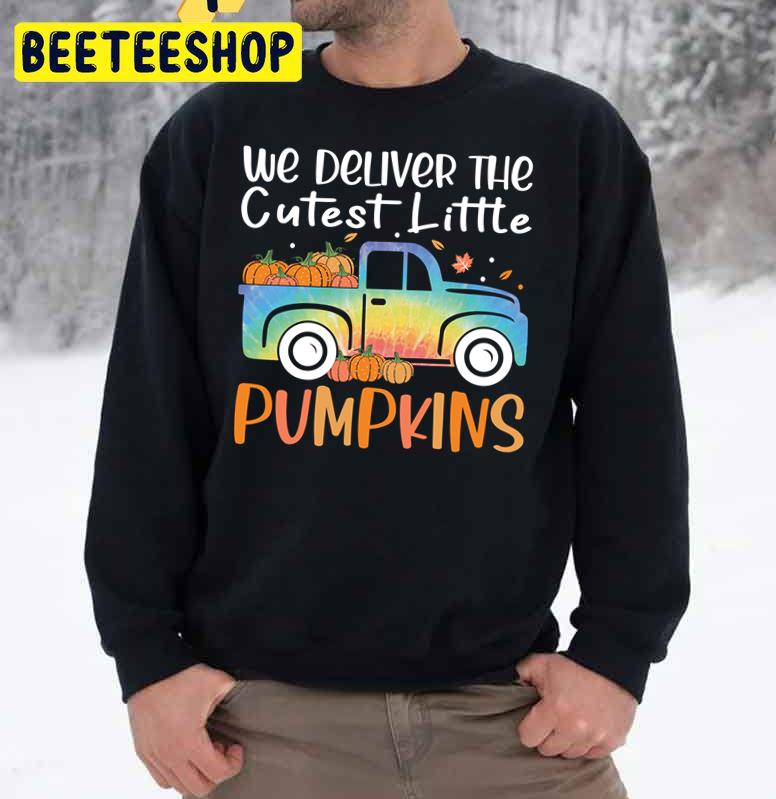 We Deliver The Cutest Little Pumpkins Truck Funny For Labor And Delivery Trending Unisex Sweatshirt