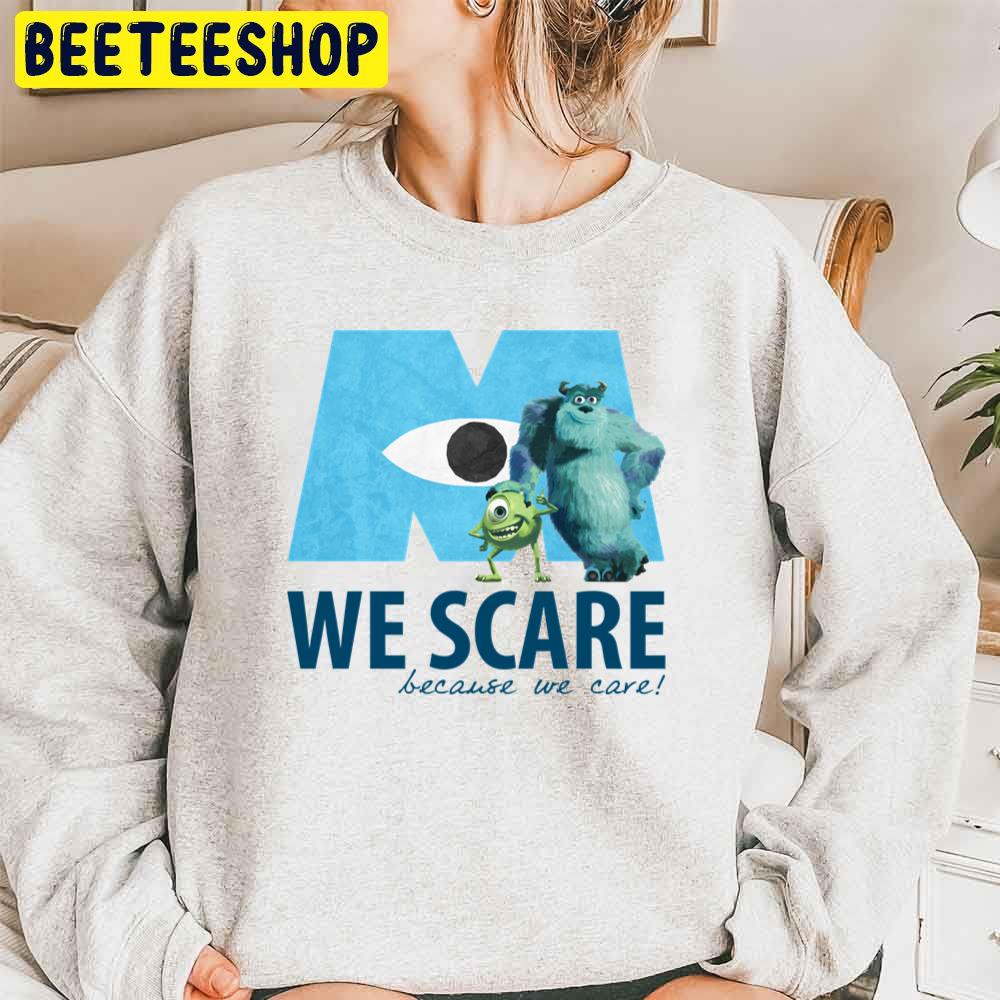 We Scare Because We Care! W Sulley And Mike Monsters Inc Trending Unisex Sweatshirt