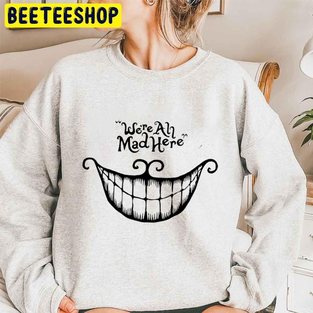 We’re All Mad Here Halloween Trending Unisex Sweatshirt