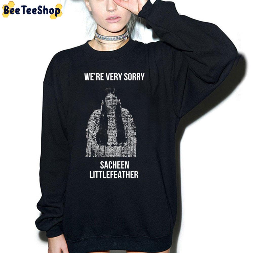 We’re Very Sorry Sacheen Littlefeather Trending Unisex Sweatshirt