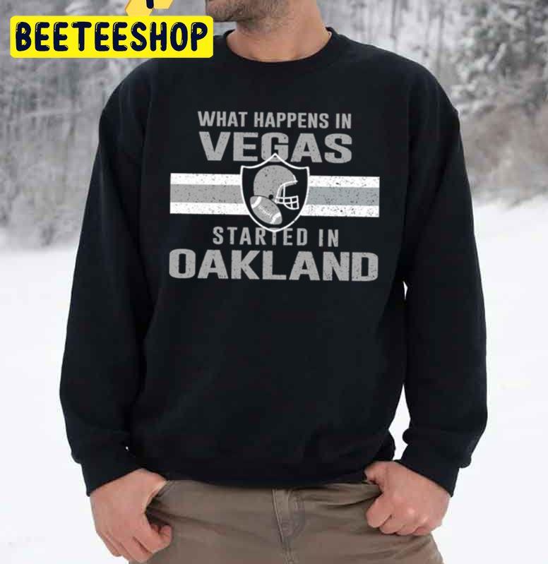 What Happens In Vegas Started In Oakland Football Trending Unisex Sweatshirt