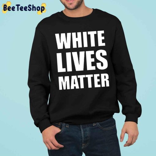 White Lives Matter Kanye West Unsiex Shirt