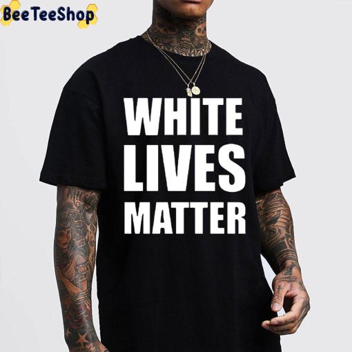 White Lives Matter Kanye West Unsiex Shirt