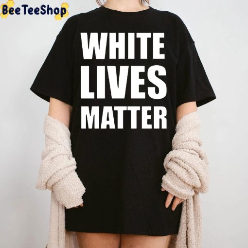 White Lives Matter Kanye West Unsiex Shirt