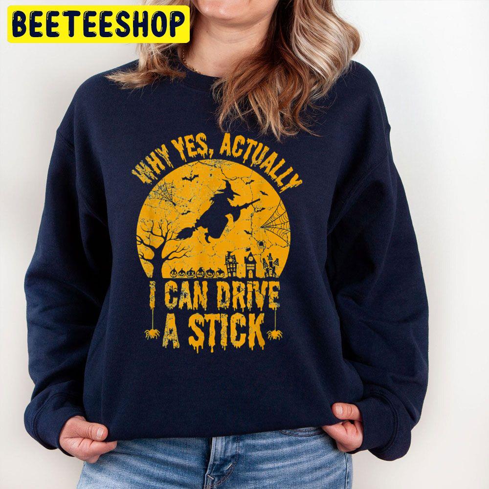 Why Yes Actually I Can Drive A Stick Funny Witch Halloween Trending Unisex Sweatshirt