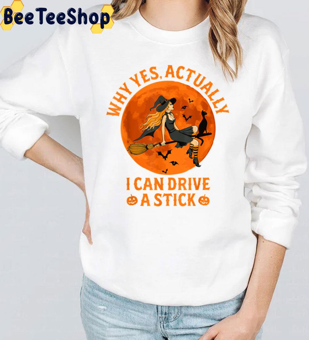 Why Yes Actually I Can Drive A Stick Funny Witch Trending Unisex Sweatshirt