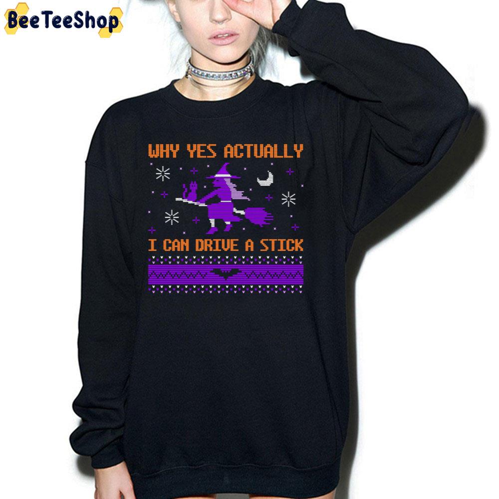 Why Yes Actually I Can Drive A Stick Halloween Ugly Style Trending Unisex Sweatshirt