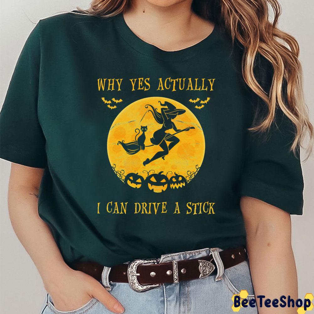 Why Yes Actually I Can Drive A Stick Halloween Witch And; Cat Trending Unisex T-Shirt