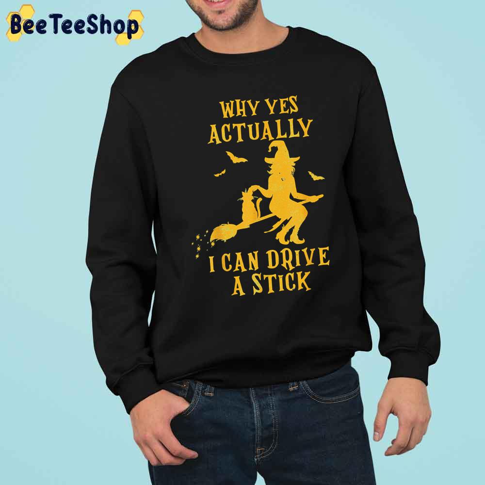 Why Yes Actually I Can Drive A Stick Halloween Witch Trending Unisex Sweatshirt