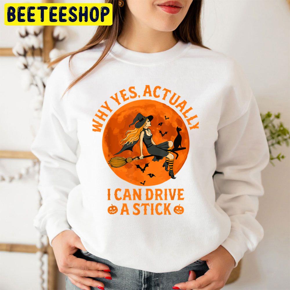 Why Yes Actually I Can Drive A Stick Witch Halloween Trending Unisex Sweatshirt