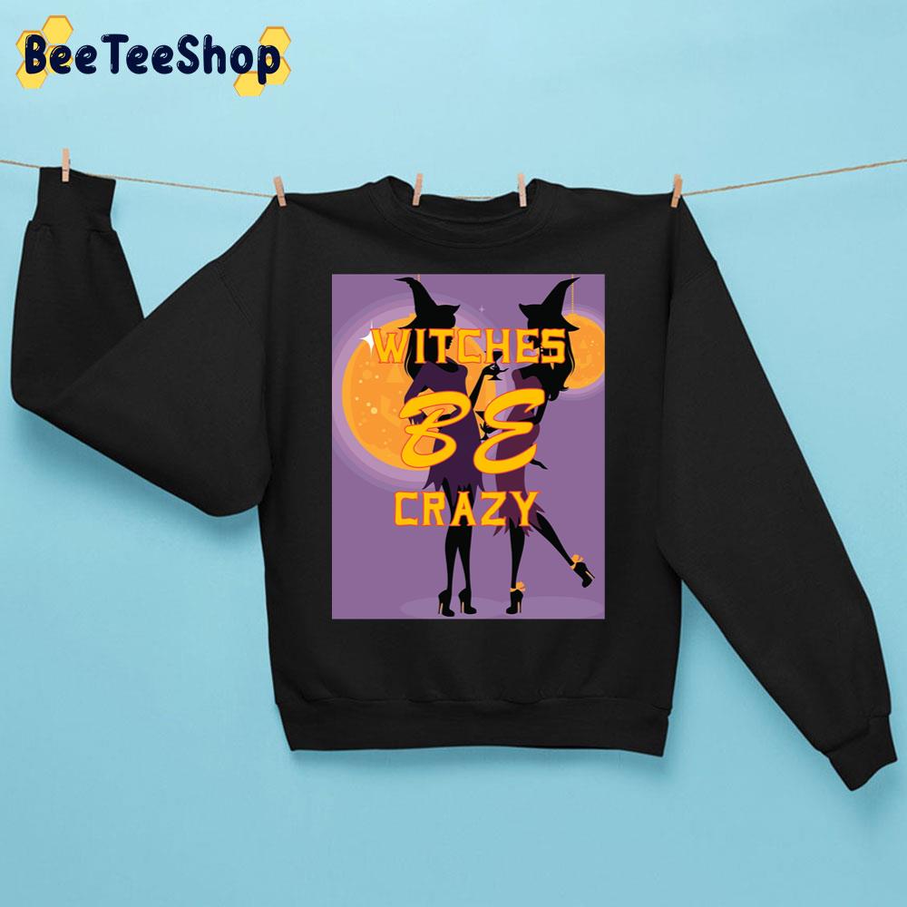 Witches Be Crazy Halloween Unisex Sweatshirt