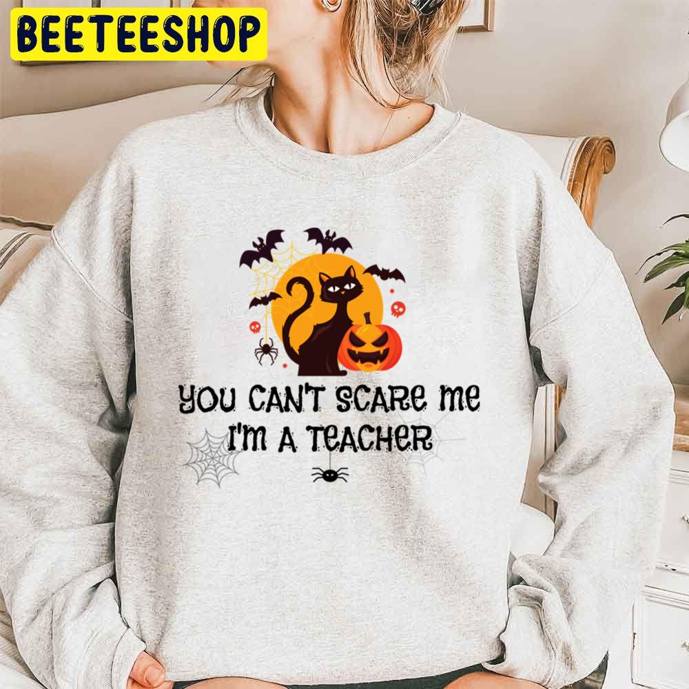 You Can’t Scare Me I’m A Kindergarten Teacher Unisex Sweatshirt