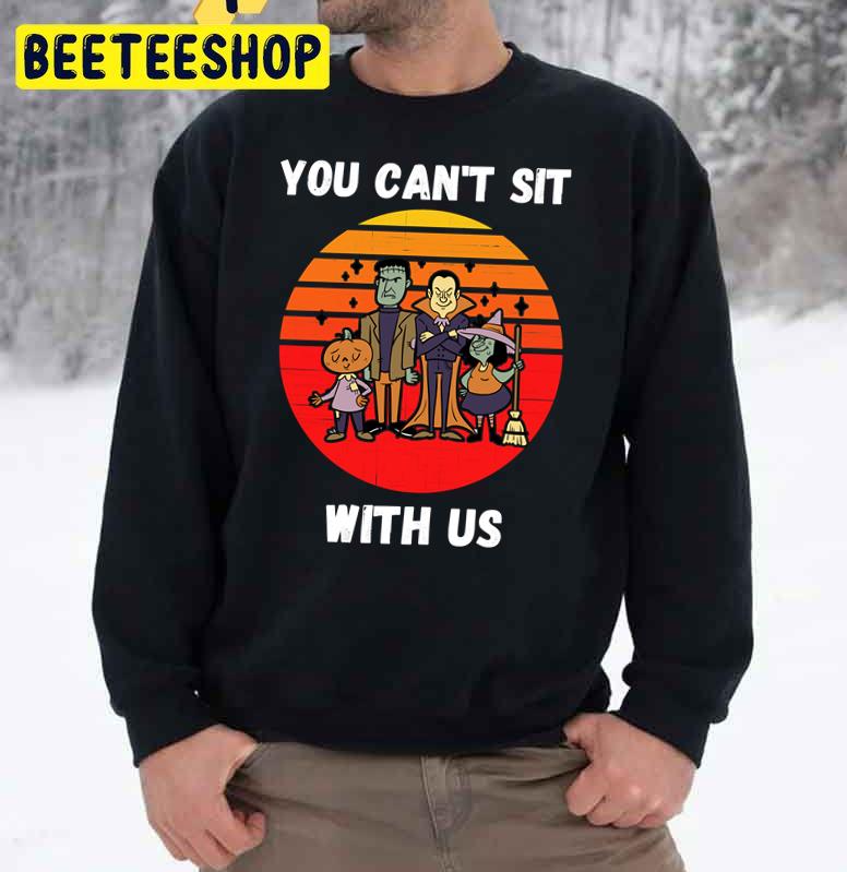 You Can’t Sit With Us Funny Monsters Halloween Trending Unisex Sweatshirt