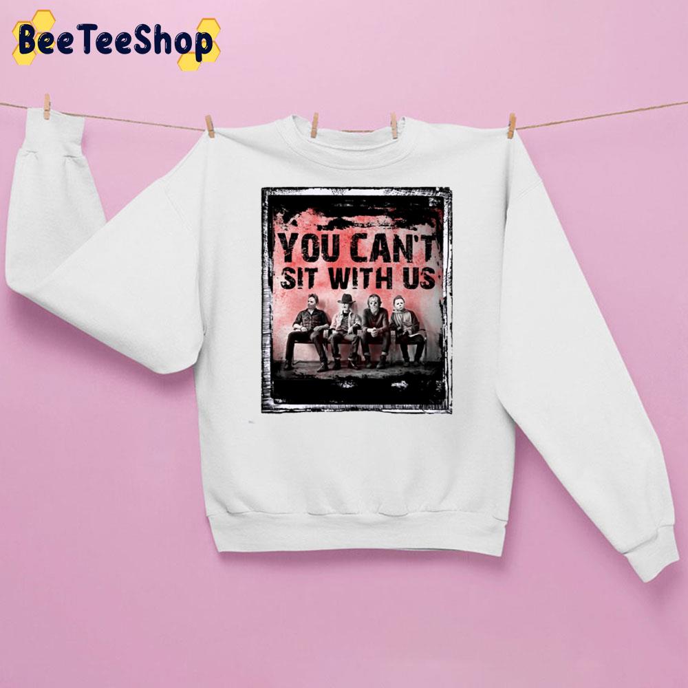 You Can’t Sit With Us Old Halloween Horror Movie Killer Halloween Adult Vintage Trending Unisex Sweatshirt