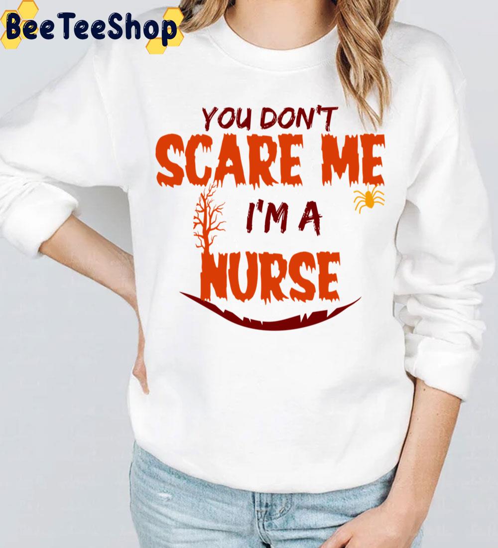 You Don’t Scare Me I’m A Nurse Halloween Trending Unisex Sweatshirt