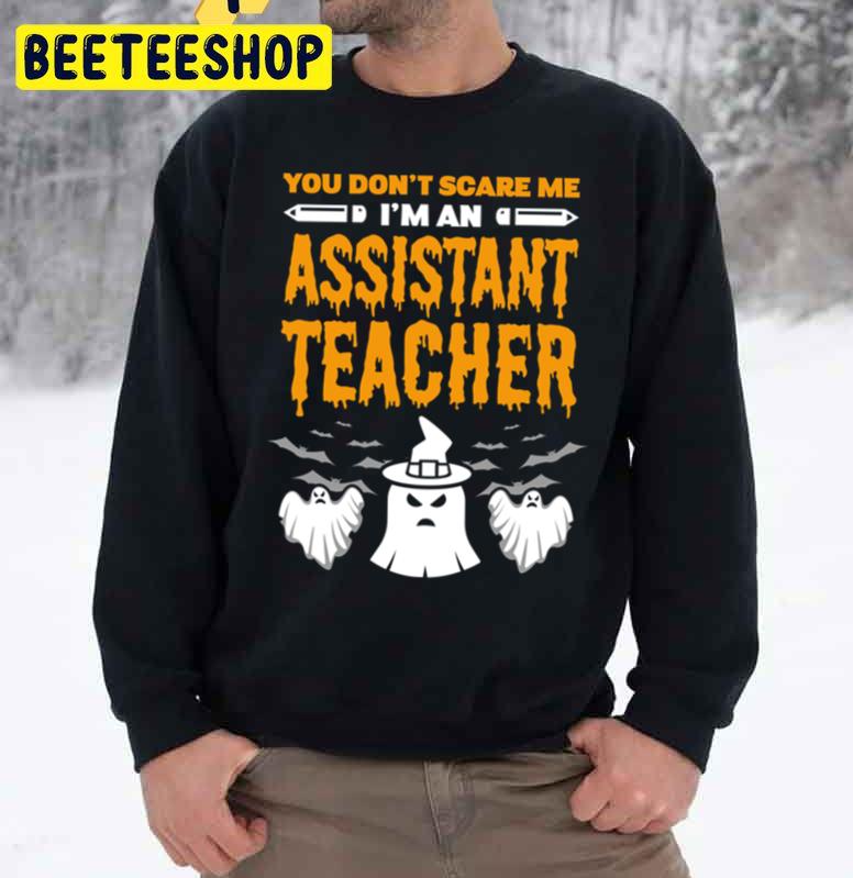 You Don’t Scare Me I’m An Assistant Teacher Halloween Unisex Sweatshirt