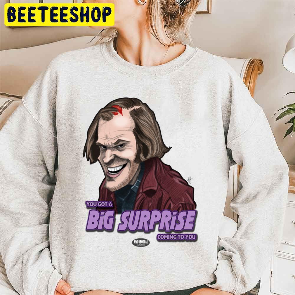 You Got A Big Surprise Coming To You Jack Torrance Halloween Trending Unisex Sweatshirt