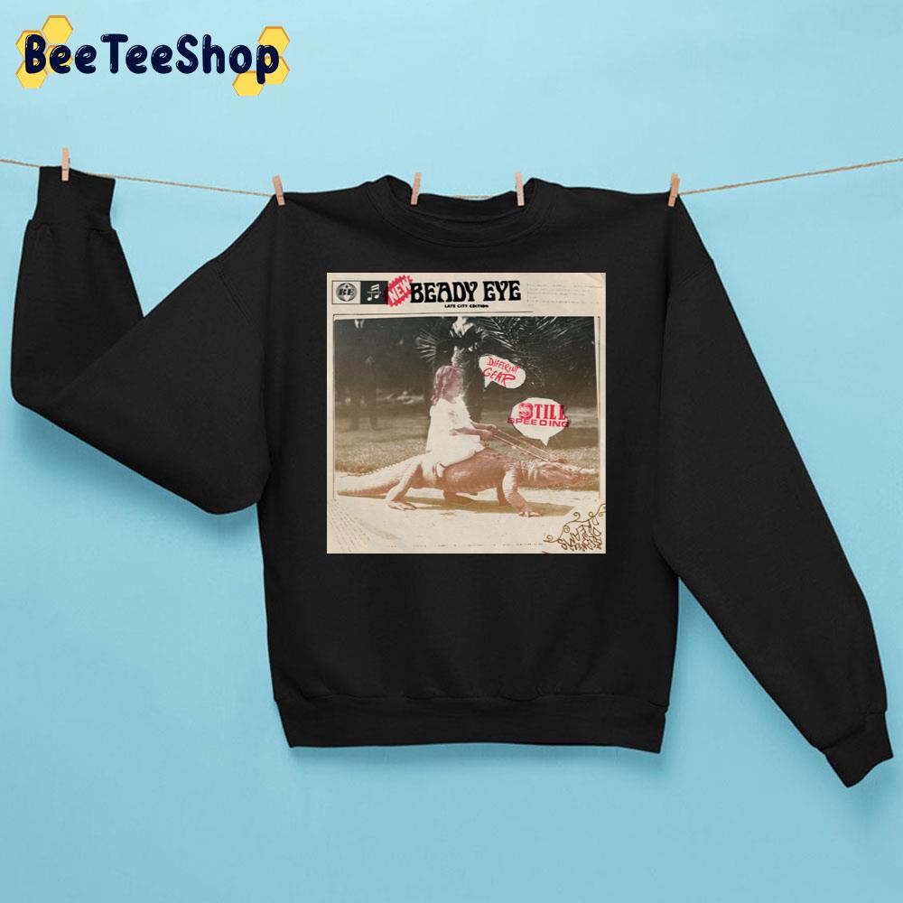 2011 Beady Eye Rock Band Different Gear, Still Speeding Trending Unisex Sweatshirt