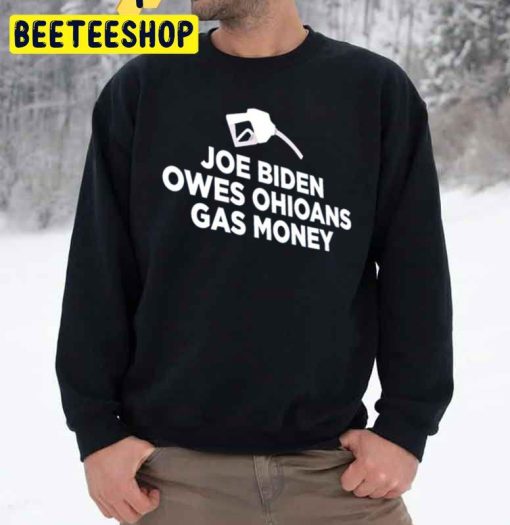 Joe Biden Owes Ohioans Gas Money Trending Unisex Sweatshirt