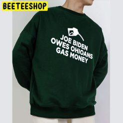 Joe Biden Owes Ohioans Gas Money Trending Unisex Sweatshirt