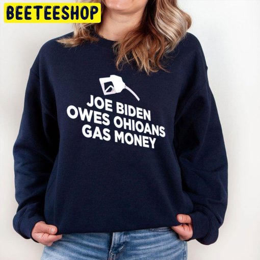 Joe Biden Owes Ohioans Gas Money Trending Unisex Sweatshirt