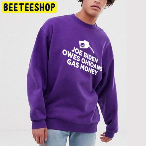 Joe Biden Owes Ohioans Gas Money Trending Unisex Sweatshirt