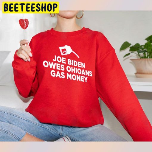 Joe Biden Owes Ohioans Gas Money Trending Unisex Sweatshirt