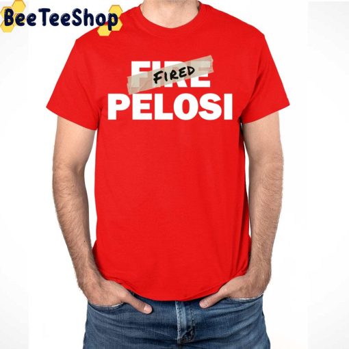 Nancy Pelosi Has Been Fired Trending Unisex T-Shirt