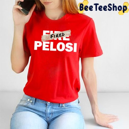 Nancy Pelosi Has Been Fired Trending Unisex T-Shirt