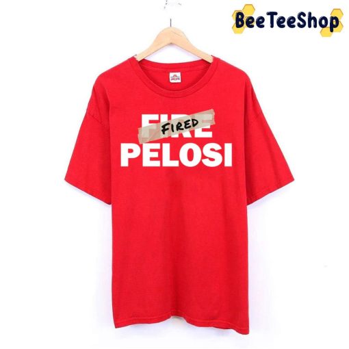 Nancy Pelosi Has Been Fired Trending Unisex T-Shirt