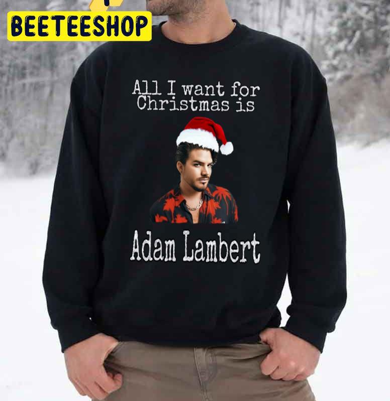 All I Want For Christmas Is Adam Lambert Trending Unisex Sweatshirt