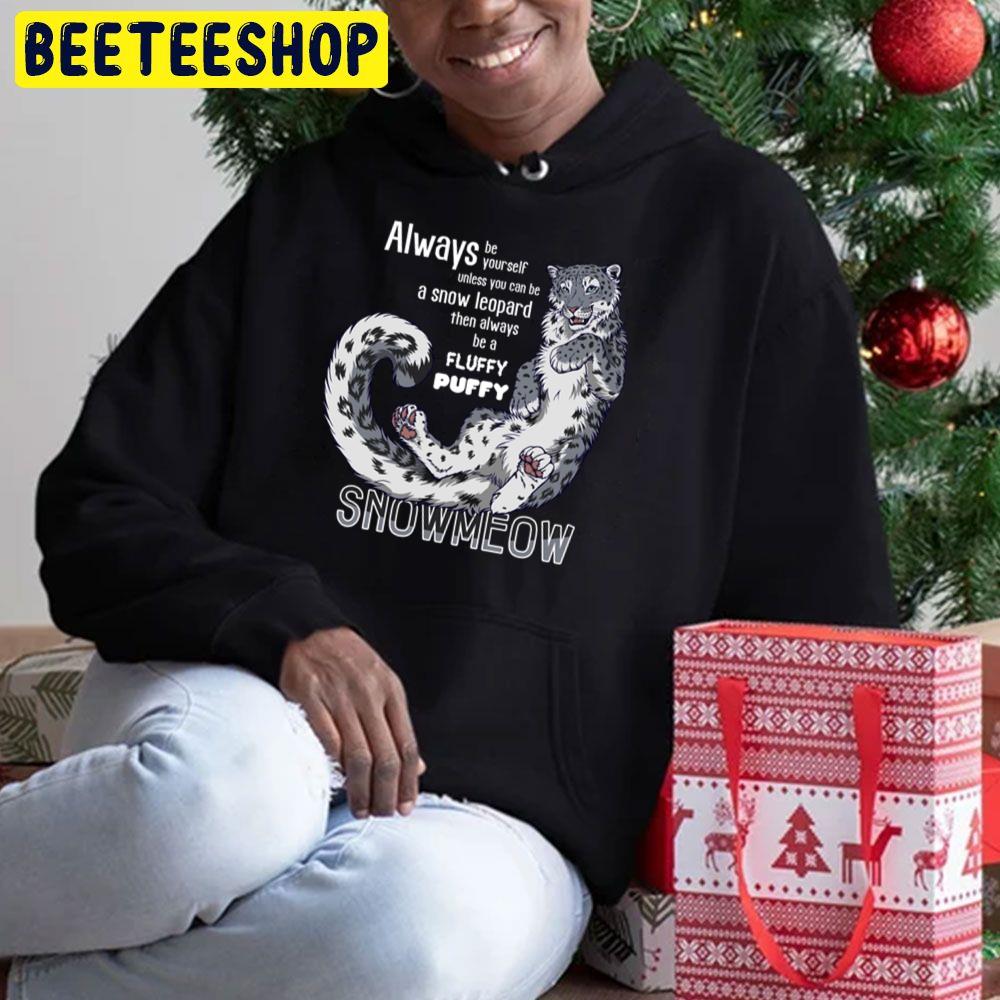 Always Be Yourself Unless You Cab Be A Snow Leopard Then Always Be A Fluffy Puffy Trending Unisex Hoodie